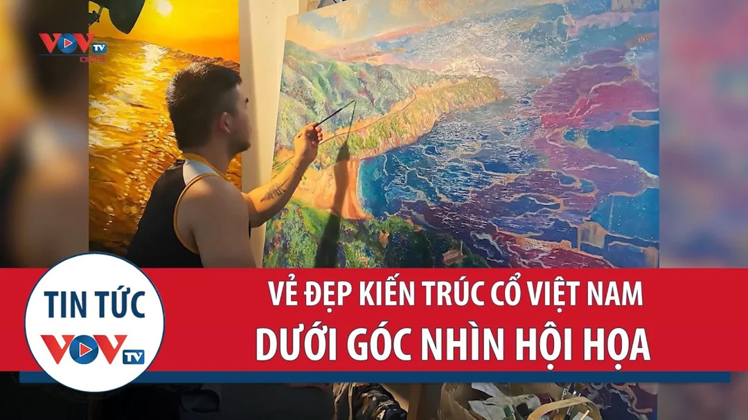 Video về vẻ đẹp hội họa Việt Nam qua kiến trúc cổ